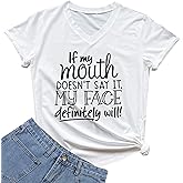 DANVOUY Womens If My Mouth Doesn't Say It My Face Definitely Will T Shirt