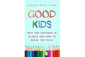 Good Kids: Why You Suffered in Silence and How to Break the Cycle