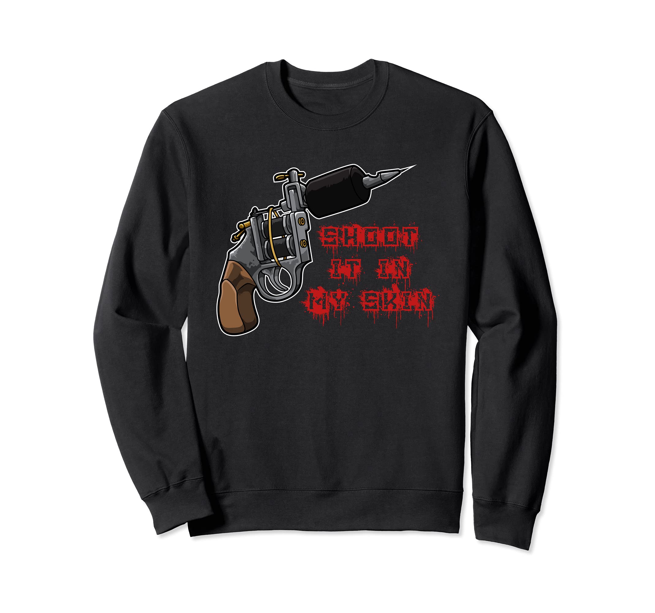 Shoot It In My Skin - Tattoo Machine - Tattoo Artist Sweatshirt