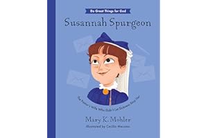 Susannah Spurgeon: The Pastor’s Wife Who Didn’t Let Sickness Stop Her (Inspiring illustrated children's biography of pastor Charles Spurgeon's wife. ... gift for kids 4-7) (Do Great Things for God)
