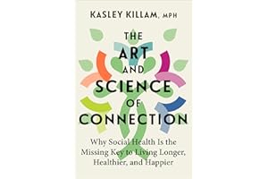 The Art and Science of Connection: Why Social Health Is the Missing Key to Living Longer, Healthier, and Happier