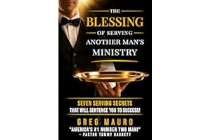 The Blessing Of Serving Another Man's Ministry: Seven Serving Secrets That Will Sentence You To Success