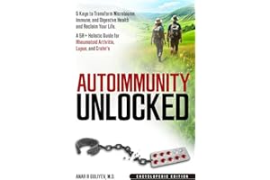 Autoimmunity Unlocked: 5 Keys to Transform Microbiome, Immune, and Digestive Health and Reclaim Your Life. A 5R+ Holistic Gui