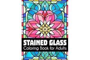 Stained Glass Coloring Book for Adults: Experience Mindfulness and Relaxation with Stunning Flowers & Floral Patterns, Large Print