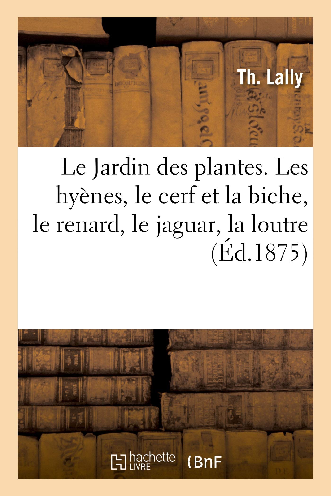 Le Jardin Des Plantes Les Hyenes Le Cerf Et La Biche Le Renard Le Jaguar La Loutre Sciences French Edition Lally T Amazon Com Books Le Jardin Des Plantes Les Hyenes Le Cerf Et La Biche Le Renard Le Jaguar La Loutre Sciences French Edition Lally T Amazon Com Books