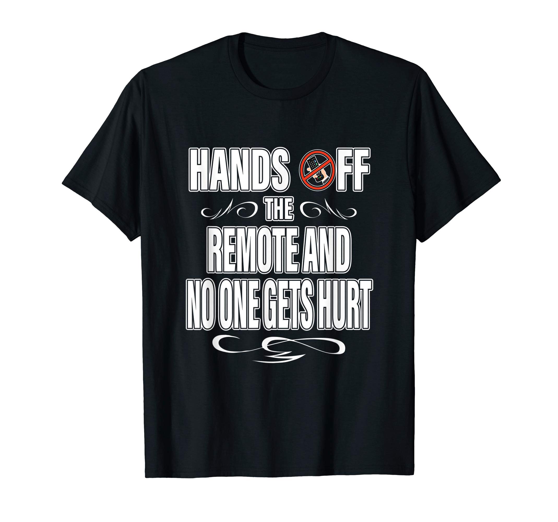 Hands Off The Remote No One Gets Hurt Funny TV T-Shirt