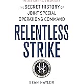 Relentless Strike: The Secret History of Joint Special Operations Command