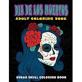 Dia De Los Muertos: Skull Coloring Books for adults relaxation (Adult Coloring Books, Relaxation & Meditation)