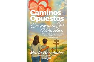 Caminos Opuestos, Corazones Unidos: El amor y la fe inquebrantables de una madre que desafían todo obstáculo. (Spanish Edition)