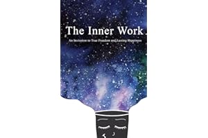 The Inner Work: An Invitation to True Freedom and Lasting Happiness