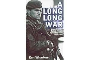 A Long Long War: Voices from the British Army in Northern Ireland 1969–1998