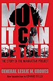Now It Can Be Told: The Story Of The Manhattan Project