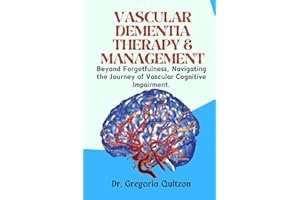 Vascular Dementia Therapy & Management: Beyond Forgetfulness, Navigating the Journey of Vascular Cognitive Impairment.