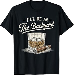 I'll Be in The Backyard Funny Bourbon Cigar Lover Vintage T-Shirt