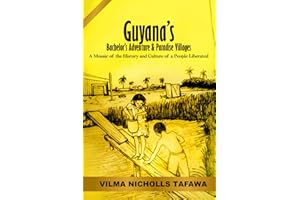 Guyana’s Bachelor’s Adventure and Paradise Villages: A Mosaic of the History and Culture of a People Liberated