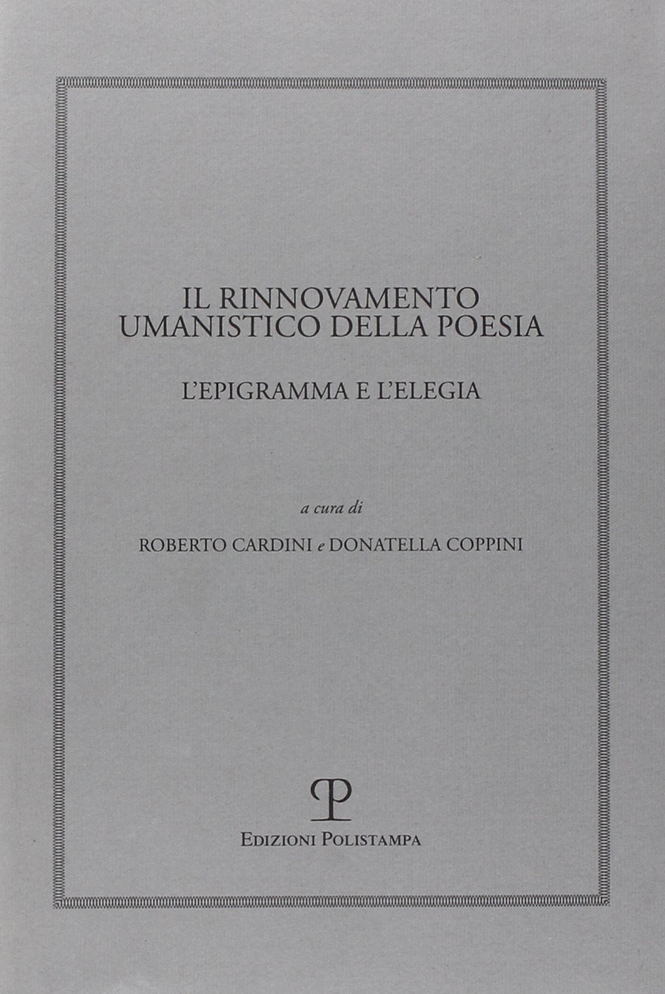 Amazon Com Il Rinnovamento Umanistico Della Poesia L Epigramma E L Elegia Humanistica Italian Edition 9788859604884 Coppini Donatella Cardini Roberto Books