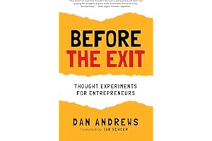 Before The Exit: Thought Experiments For Entrepreneurs: A Short Guide For Founders Planning to Sell Their Business