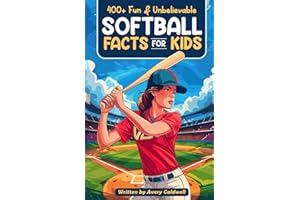 400+ Fun & Unbelievable Softball Facts for Kids: Explore Epic Comebacks, Crafty Pitchers, Hilarious Habits & Much More! (The Ultimate Gift for ... Young Readers) (Awesome Sport Facts for Kids)
