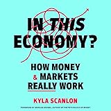 In This Economy?: How Money & Markets Really Work