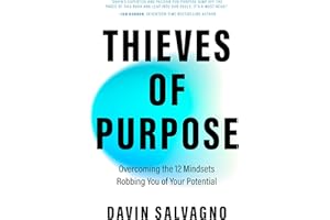 Thieves of Purpose: Overcoming the 12 Mindsets Robbing You of Your Potential (Self Help Tools)