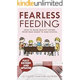 Fearless Feeding: How to Raise Healthy Eaters From High Chair to High School