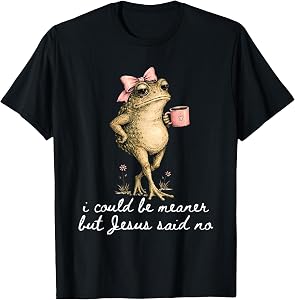 I Could Be Meaner But Jesus Said No Funny Frog Art T-Shirt