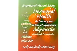 Volume III Hormonal Health - Adiponectin: Unleashing the Power of Insulin (Empowered Vibrant Living: The Comprehensive Guide 