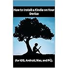 How to Install a Kindle on Your Device: A simple step to installing a Kindle app in few minutes (for iOS, Android, Mac, and P