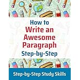 How to Write an Awesome Paragraph Step-by-Step: Step-by-Step Study Skills