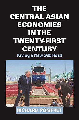 Download The Central Asian Economies in the Twenty-First Century: Paving a New Silk Road (English Edition) PDF