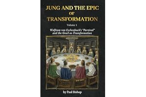 Jung and the Epic of Transformation Vol. 1: Wolfram von Eschenbach’s “Parzival” and the Grail as Transformation