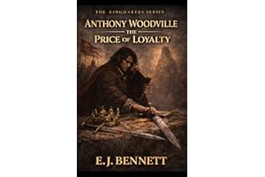 Anthony Woodville: The Price of Loyalty (The Kingmakers Series Book 3)