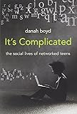 It's Complicated: The Social Lives of Networked Teens