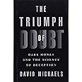 The Triumph of Doubt: Dark Money and the Science of Deception