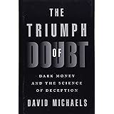 The Triumph of Doubt: Dark Money and the Science of Deception