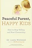 Peaceful Parent, Happy Kids: How to Stop Yelling and Start Connecting