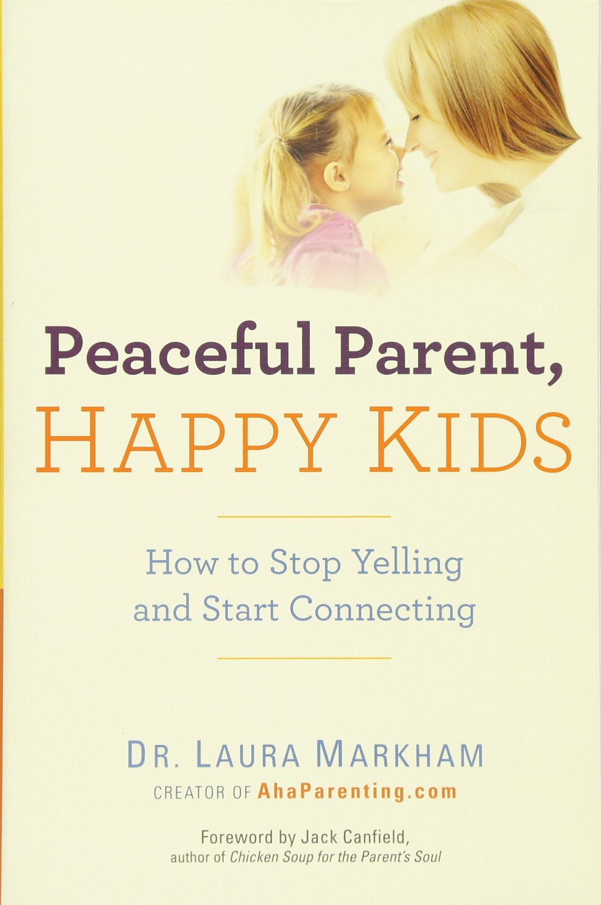 Peaceful Parent Happy Kids How to Stop Yelling and Start Connecting Dr Laura Markham Amazon Books