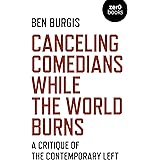 Canceling Comedians While the World Burns: A Critique Of The Contemporary Left