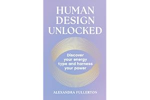 Human Design Unlocked: 2025’s essential new self-improvement guide to harnessing your energy for personal growth, wellness an