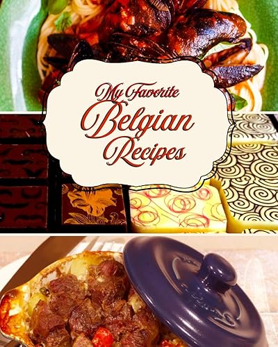 Download My Favorite Belgian Recipes: 150 Pages to Keep my Favorite Sweet and Savory Recipes from Belgium PDF