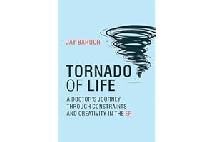 Tornado of Life: A Doctor's Journey through Constraints and Creativity in the ER