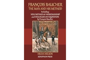 François Baucher: Including: New Method of Horsemanship & Dialogues on Equitation by Francois Baucher