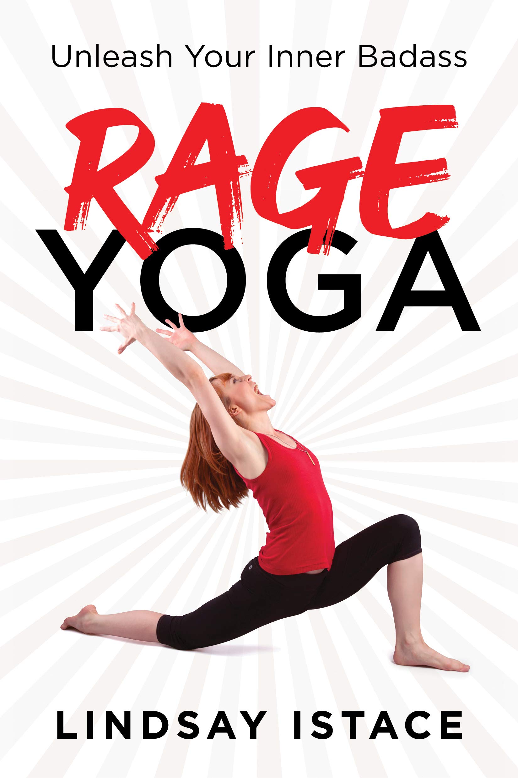 Rage Yoga Unleash Your Inner Badass Istace Lindsay 0760789305696 Amazon Com Books