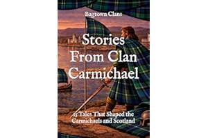 Stories From Clan Carmichael: 15 Tales That Shaped the Carmichaels and Scotland