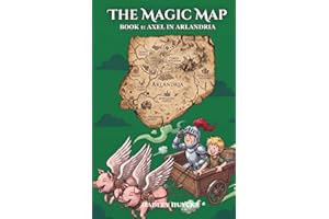 The Magic Map: Book 1: Axel in Arlandria