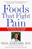Foods That Fight Pain: Revolutionary New Strategies for Maximum Pain Relief