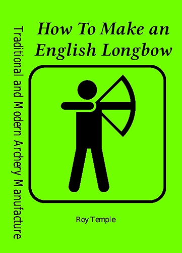 Download How To Make an English Longbow (Traditional and Modern Archery Manufacture Book 2) (English Edition) PDF