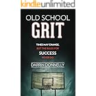 Old School Grit: Times May Change, But the Rules for Success Never Do (Sports for the Soul Book 2)