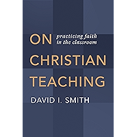 On Christian Teaching: Practicing Faith in the Classroom book cover