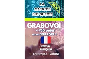 Grabovoi: La Matrice qui Guérit + 750 codes en un seul livre - Grabovoi pour guérir, développer votre âme et vous éveillez - 